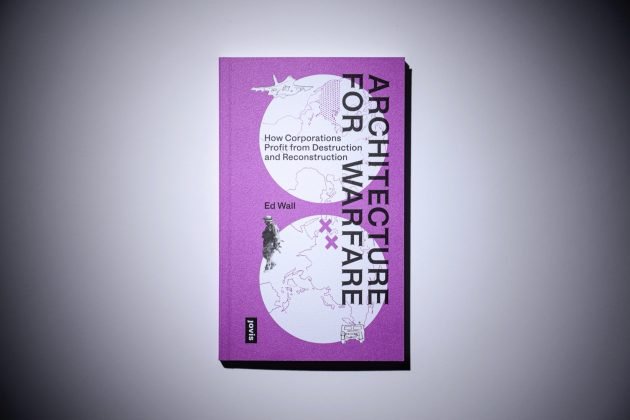 Ed Wall on Architecture for Warfare: How Corporations Profit From Destruction and Reconstruction